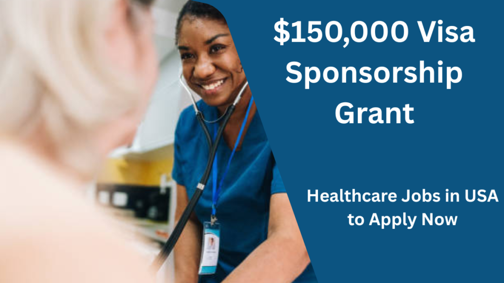 $150,000 Visa Sponsorship Grant Healthcare Jobs in USA - Apply Now